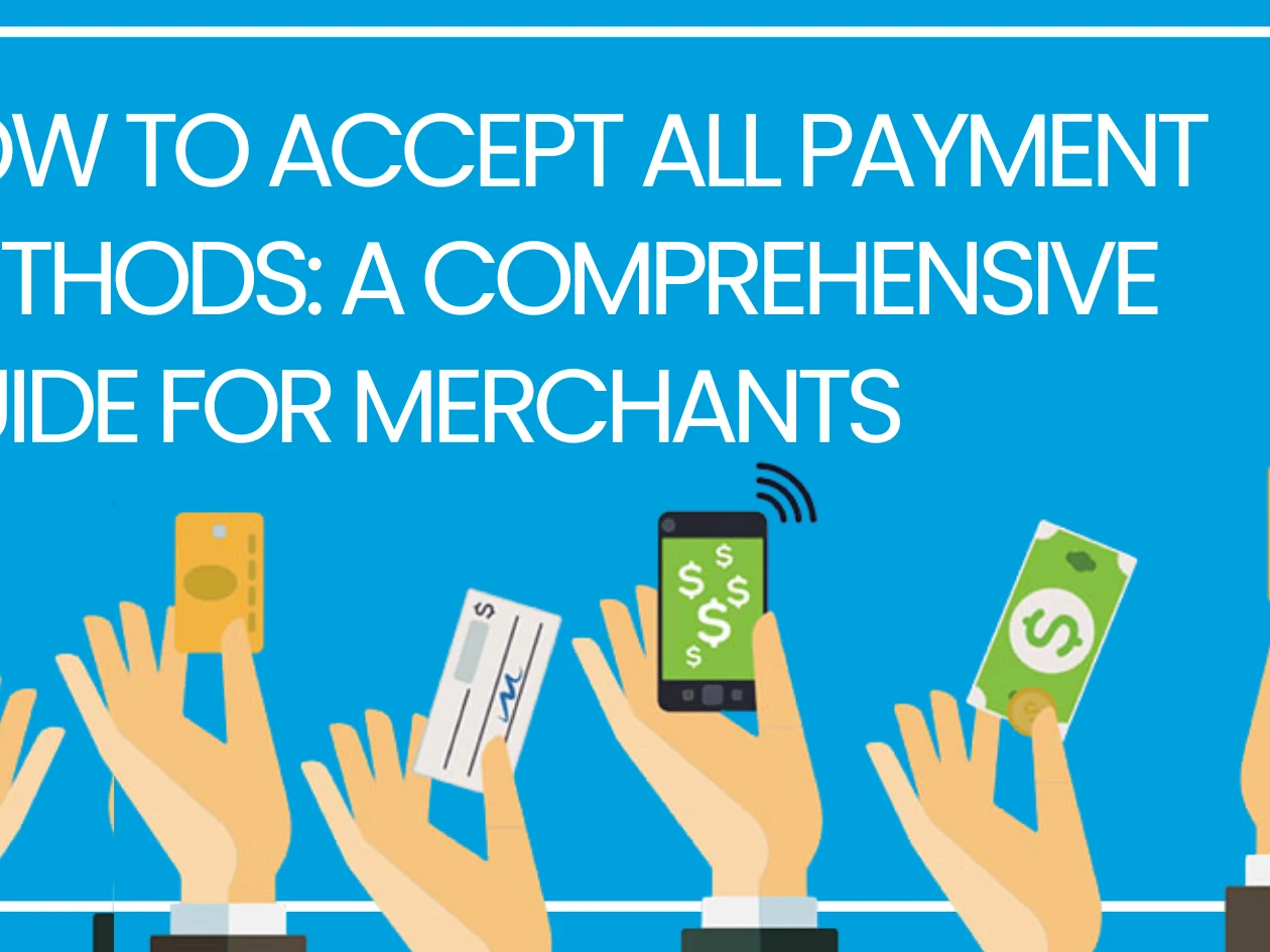 How to Accept All Payment Methods: A Comprehensive Guide for Merchants