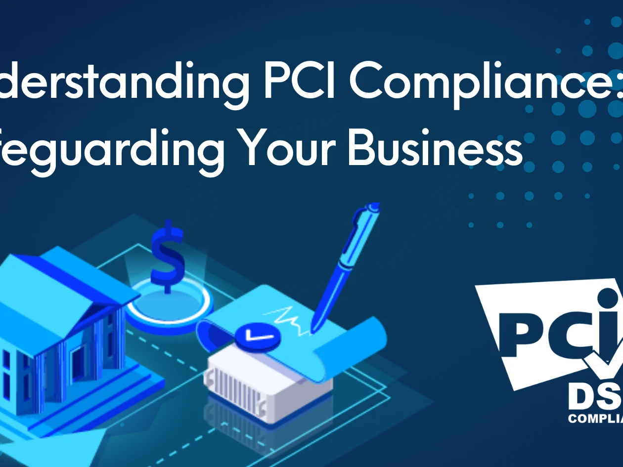 Understanding PCI Compliance: Safeguarding Your Business